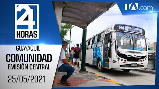 Noticias Guayaquil: Noticiero 24 Horas 25/05/2021 (De la Comunidad - Emisión Central)