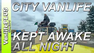 City Vanlife - Kept Me Awake ALL Night, Time for a CHANGE