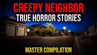 20 True Creepy Neighbor Horror Stories - Master Compilation