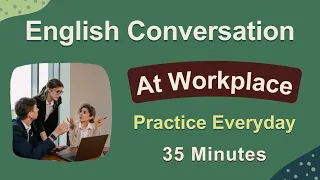 English Conversation at Work - 50 Topics - Situations May Happen at Workplace