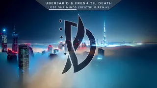 Uberjak'd & Fresh Til Death - Lose Our Minds (SP3CTRUM Remix)