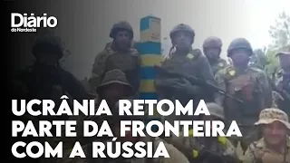 Ucrânia anuncia retomada de parte da fronteira com a Rússia