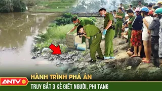 LẦN THEO dấu vết nóng bắt 03 sát thủ giết người, thả trôi kinh hoàng nhất | Hành trình phá án | ANTV