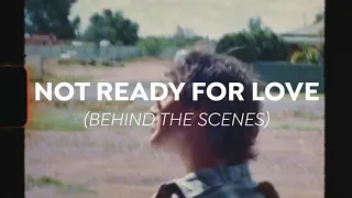 Making of ‘Not Ready For Love’ film clip