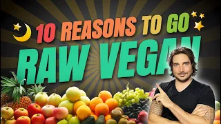 10 Reasons To Go Raw Vegan NOW!