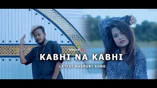 KABHI NA KABHI | LATEST NAGPURI SONG 2021 | BY DIAMOND ORAON  SADRI HOP MUCIC