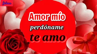 Amor mío perdóname si te he fallado yo TE AMO ❤️ para pedir perdón