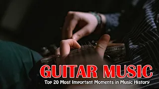 Top 20 Most Important Moments in Music History . Guitar Instrumental Music . 60's 70's 80's Songs