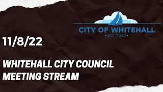 Whitehall City Council Meeting and Work Session, Nov 8, 2022