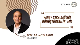 "Yapay Zeka Sağlığı Dönüştürebilir mi?" Prof. Dr. Melih BULUT -  Online Konferans - 3 Nisan 2023