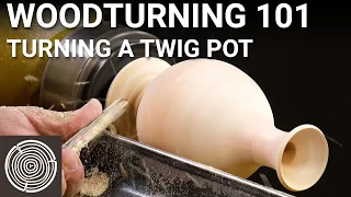 Woodturning 101 - Video 3 - Turning a Twig Pot