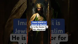 Imam Mahdi is Jewish and Muslim and he is the Savior for ALL Mankind