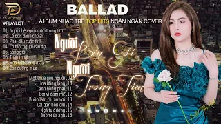 Nghe 1 Lần Bạn Sẽ Không Hối Hận-NGƯỜI BÊN GỐI NGƯỜI TRONG TIM NGÂN NGÂN COVER 6-9 Nhạc Trẻ Hay Nhất