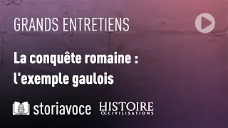 La conquête romaine : l'exemple gaulois, avec Jean-Louis Brunaux