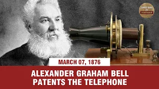 Alexander Graham Bell patents the telephone March 7, 1876 - This Day In History