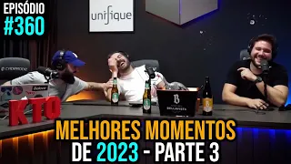 Ep. 360 - Melhores Momentos 2023 - Parte 3