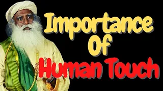 Importance of Human Touch | Sadhguru Answers