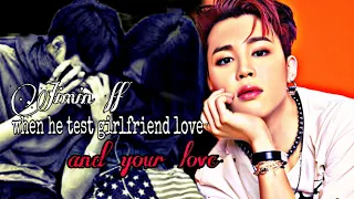 (jimin ff) when he tested girlfriend love and your love (oneshot)