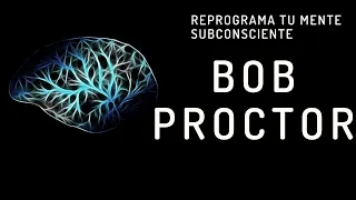 Bob Proctor En Español: Cómo Reprogramar Tu Mente Subconsciente