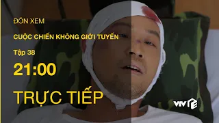 TRỰC TIẾP VTV1 | TẬP 38 (Full): CUỘC CHIẾN KHÔNG GIỚI TUYẾN