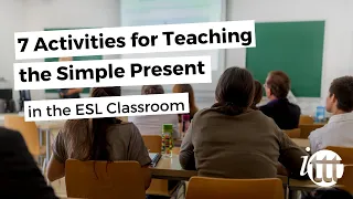 7 Activities for Teaching the Simple Present for the ESL Classroom | ITTT TEFL BLOG