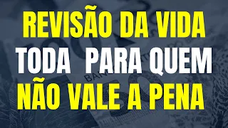 INSS / REVISÃO DA VIDA TODA / PARA QUEM NÃO VALE A PENA FAZER