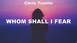 Chris Tomlin - Whom Shall I Fear (Lyrics) Kari Jobe, Hillsong Worship