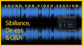 Sound for Video Session — Sibilance, De-ess, & Q&A