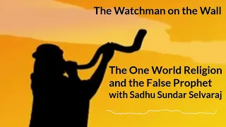 The One World Religion and False Prophet with Sadhu Sundar Selvaraj