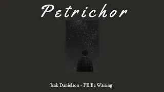 Isak Danielson - I'll Be Waiting (Lyrics)