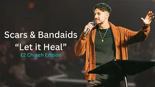 Special Premiere | Scars & Bandaids "Let it Heal | E2 Church Edition