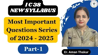 IC 38 New Syllabus 2024 - 25 Questions Series Part - 1 | IC 38 Questions Answers | Er. Aman thakur