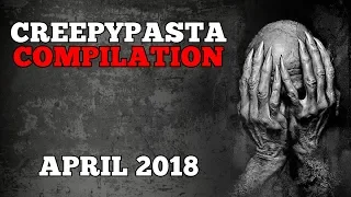 Creepypasta Compilation- April 2018