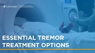Essential Tremor Treatment Options