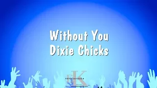 Without You - Dixie Chicks (Karaoke Version)