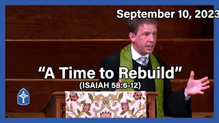September 10, 2023 “A Time to Rebuild”, Rev. Chris Henry