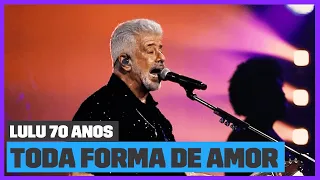 Lulu Santos - Toda Forma de Amor (Ao Vivo) | Lulu Santos 70 Anos | Música Multishow