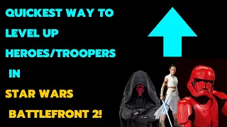 QUICKEST Way to Level Up Heroes & Troopers in Battlefront 2 - Star Wars Battlefront 2 Tips