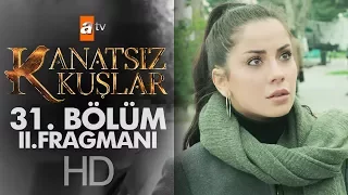 Kanatsız Kuşlar 31. Bölüm 2. Fragmanı