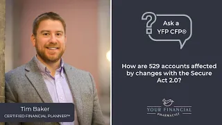 Ask a YFP CFP® #147: How are 529 accounts affected by changes with the Secure Act 2.0?