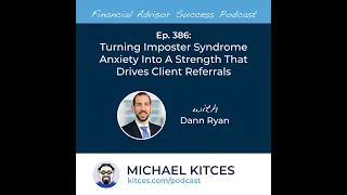 Ep 386: Turning Impostor Syndrome Anxiety Into A Strength That Drives Client Referrals with Dann ...