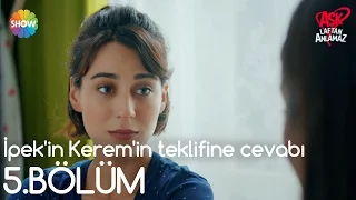 Aşk Laftan Anlamaz 5.Bölüm | İpek'in Kerem'in teklifine cevabı