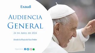 Audiencia General - 24 abril 2024 - Papa Francisco