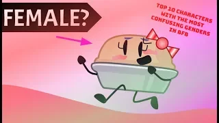 BFB: TOP 10 CHARACTERS WITH THE MOST CONFUSING GENDERS!