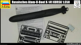 K-141 Kursk Russisches Atom-U-Boot Zvezda 1:350 Bausatzbesprechung Unboxing