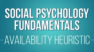 The Availability Heuristic (Learn Social Psychology Fundamentals)