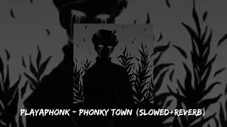 PLAYAPHONK - PHONKY TOWN [slowed+reverb]