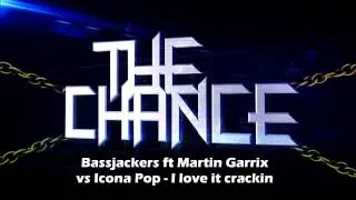 Bassjackers ft Martin Garrix vs Icona Pop - I love it crackin (The Chance mashup)