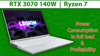 Power Consumption & Profitability. Legion 5 Pro RTX 3070 140W - Ryzen 7 in full load