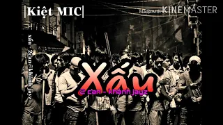 Xấu - 2can - Khánh Jayz | Kiệt MIC |